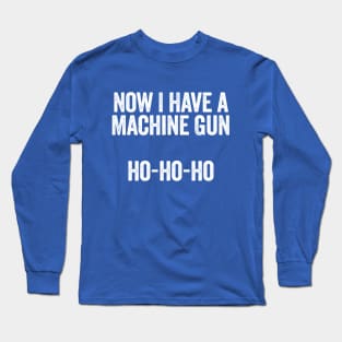 Now I Have A Machine Gun White Long Sleeve T-Shirt